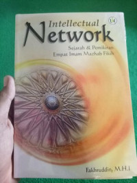 Intellectual network : sejarah dan pemikiran empat Imam Mazhab Fiqh