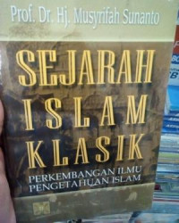 Sejarah Islam klasik : perkembangan ilmu pengetahuan Islam