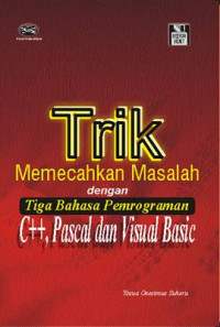 Trik memecahkan masalah dengan tiga bahasa pemrograman ; C++, Pascal, dan Visual Basic