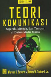 Teori komunikasi : sejarah, metode, dan terapan di dalam media massa