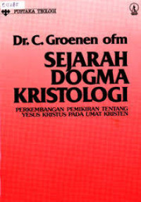 Sejarah dogma kristologi : perkembangan pemikiran tentang ristus pada umat Kristen