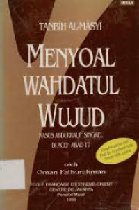 Tanbih al-masyi : menyoal wahdatul wujud kasus Abdurrauf Singkel di Aceh abad 17