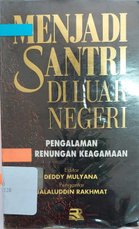 Menjadi santri di luar negeri : pengalaman dan renungan keagamaan