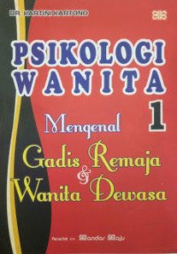 Psikologi wanita 1 : mengenal gadis remaja dan wanita dewasa