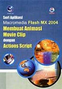 Seri aplikasi macromedia flash MX 2004 : membuat animasi movie klip dengan actions script