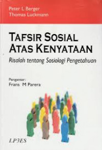 Tafsir sosial atas kenyataan : Risalah tentang sosiologi pengetahuan