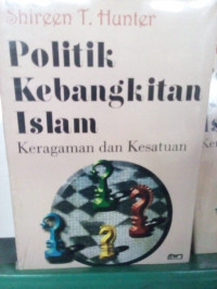 Politik kebangkitan Islam : keragaman dan kesatuan