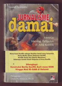 Jurnalisme damai : meretas ideologi peliputan di area konflik / Iswandi Syahputra