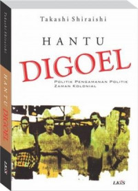 Hantu Digoel : politik pengamanan politik zaman kolonial