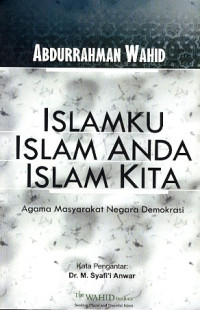 Islamku Islam Anda Islam kita : agama masyarakat negara demokrasi