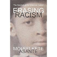 Erasing racism :the survival of the American nation / Molefi Kete Asante