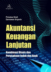 Akuntansi keuangan lanjutan : kombinasi bisnis dan perusahaan induk dan anak