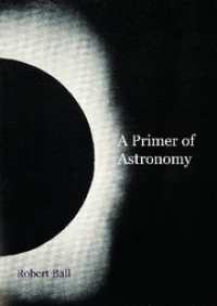 A Primer of astronomy