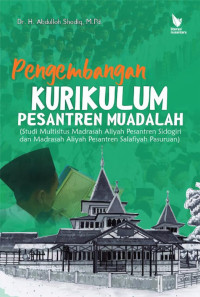 Pengembangan kurikulum pesantren muadalah (studi studi multisitus Madrasah Aliyah Pesantren Sidogiri dan Madrasah Aliyah Pesantren Salafiyah Pasuruan)