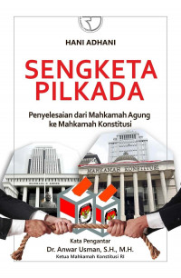 Sengketa pilkada : penyelesaian dari Mahkamah Agung ke Mahkamah Konstitusi