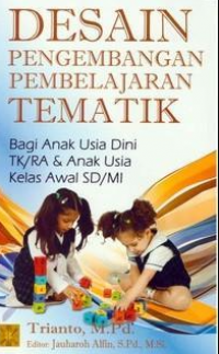 Desain pengembangan pembelajaran tematik bagi anak usia dini TK/RA & anak usia kelas awal SD / MI