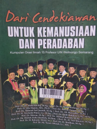 Dari cendekiawan untuk kemanusiaan dan peradaban : kumpulan orasi ilmiah 15 profesor UIN Walisongo Semarang