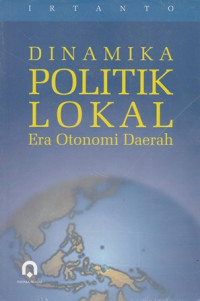 Dinamika politik lokal era otonomi daerah