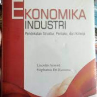 Ekonomi industri : pendekatan struktur, perilaku, dan kinerja