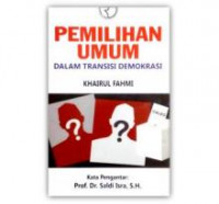 Pemilihan umum dalam transisi demokrasi:kompilasi catatan atas dinamika pemilu dan pilkada di era reformasi