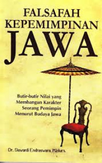 Falsafah kepmimpinan jawa : butir-butir membangun karakter seorang pemimpin menurut budaya jawa