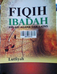 Fiqih ibadah : relasi agama dan sains