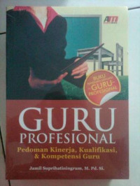 Guru profesional: Pedoman kinerja, kualifikasi dan kompetensi guru