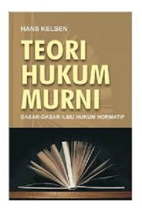 Teori hukum murni: dasar-dasar ilmu hukum normatif