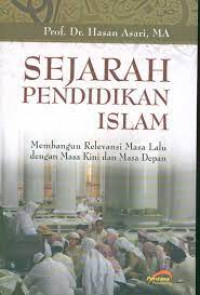 Sejarah pendidikan Islam : membangun relevansi masa lalu dengan masa kini dan masa depan