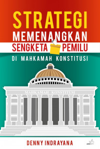 Strategi memenangkan sengketa pemilu di Mahkamah Konstitusi