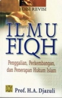 Ilmu fiqh : penggalian, perkembangan, dan penerapan hukum Islam