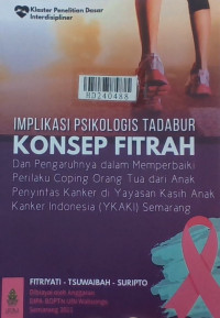 Implikasi psikologis tadabur konsep fitrah dan pengaruhnya dalam memperbaiki perilaku coping orang tua dari anak penyintas kanker di Yayasan Kasih Anak Kanker Indonesia (YKAKI) Semarang