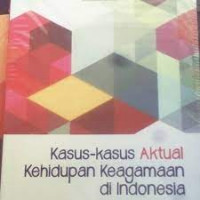 Kasus-kasus aktual kehidupan keagamaan di Indonesia