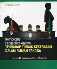 Kompetensi pengadilan agama terhadap tindak kekerasan dalam rumah tangga