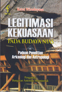 Legitimasi kekuasaaan pada budaya Nias : paduan penelitian arkeologi dan antropologi