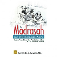 Madrasah dan profesionalisme guru dalam arus dinamika pendidikan Islam di era otonomi daerah