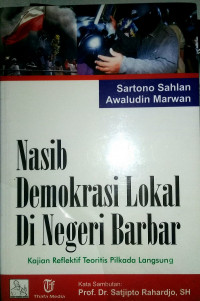 Nasib demokrasi  lokal di negeri Bar Bar: kajian relektif teoritis pilkada langsung