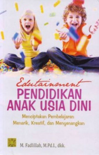 Edutainment pendidikan anak usia dini: menciptakan pembelajaran menarik, kreatif, dan menyenangkan.