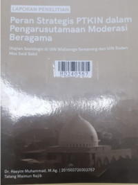 Peran strategis PTKIN dalam pengarusutamaan moderasi beragama : kajian sosiologis di UIN Walisongo Semarang dan UIN Raden Mas Said Solo