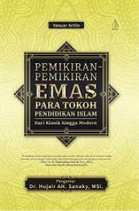 Pemikiran-pemikiran emas para tokoh pendidikan Islam : dari klasik hingga modern