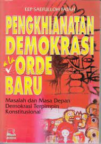 Pengkhianatan demokrasi ala Orde Baru : masalah dan masa depan Demokrasi Terpimpin konstitusional