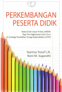 Perkembangan peserta didik : mata kuliah dasar profesi (MKDP), bagi para mahasiswa calon guru di lembaga pendidikan tenaga kependidikan (LPTK)