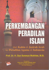 Perkembangan peradilan islam : dari Kahin di jazirah arab ke peradilan agama di Indonesia