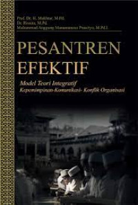 Pesantren efektif : model teoti integratif kepemimpinan-komunikasi-konflik organisasi