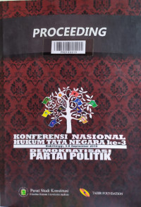 Proceeding Konferensi nasional hukum tata negara ke-3 : demokratisasi partai politik