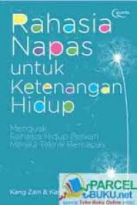 Rahasia napas untuk ketenangan hidup : menguak rahasia hidup berkah melalui teknik bernapas