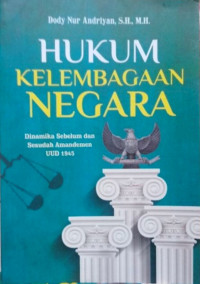 Hukum kelembagaan negara : dinamika sebelum dan sesudah amandemen UUD 1945