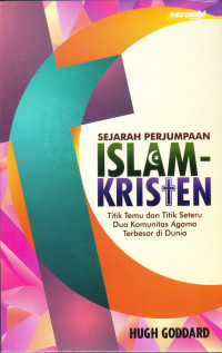 Sejarah perjumpaan Islam kristen : titik temu dan titik seteru dua komunitas agama terbesar di dunia