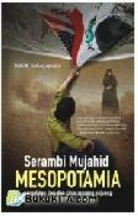 Serambi mujahid Mesopotamia : pergulatan jiwa dan cinta seorang pejuang