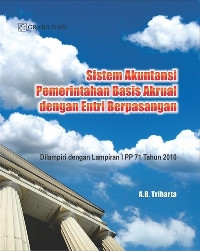 Sistem akuntansi pemerintahan basis akrual dengan entri berpasangan : dilampiri dengan lampiran I pp 71 tahun 2010